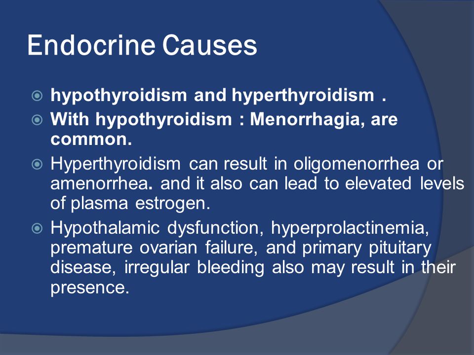Endocrine causes of menorrhagia.